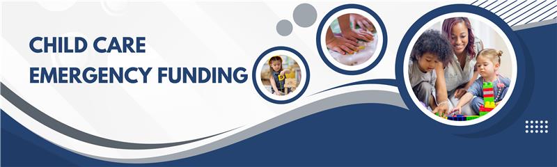 Child Care Emergency Funding banner with collage of a child at play, a child's hands doing an activity, and children and an adult playing with blocks